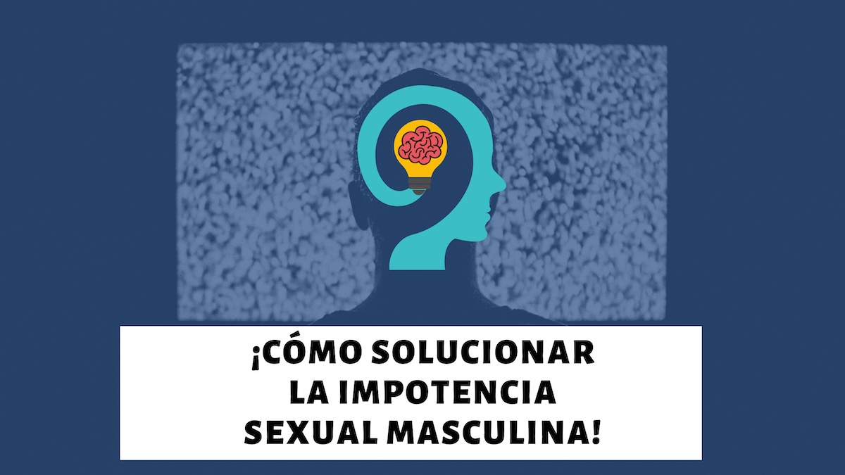 Cómo solucionar la impotencia sexual masculina